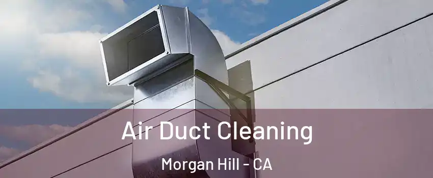  Air Duct Cleaning Morgan Hill - CA