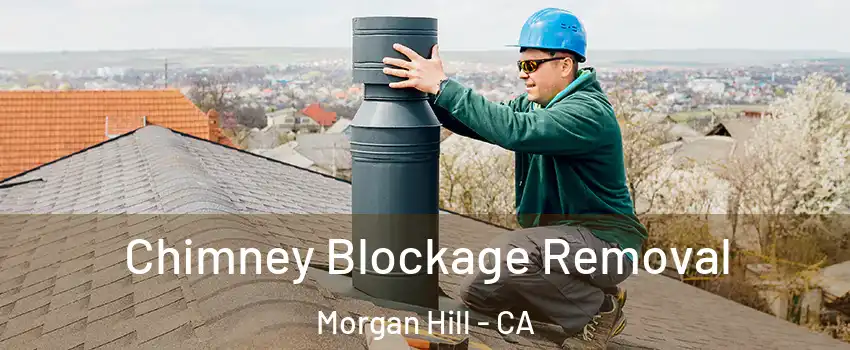  Chimney Blockage Removal Morgan Hill - CA