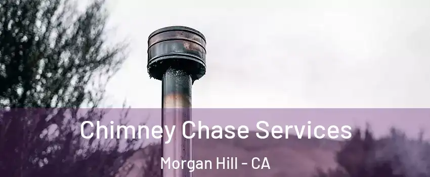  Chimney Chase Services Morgan Hill - CA