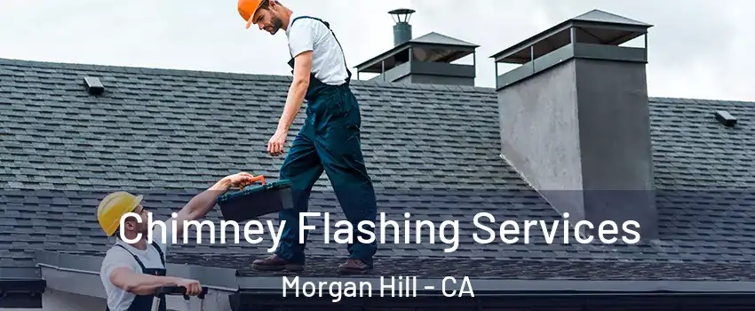  Chimney Flashing Services Morgan Hill - CA
