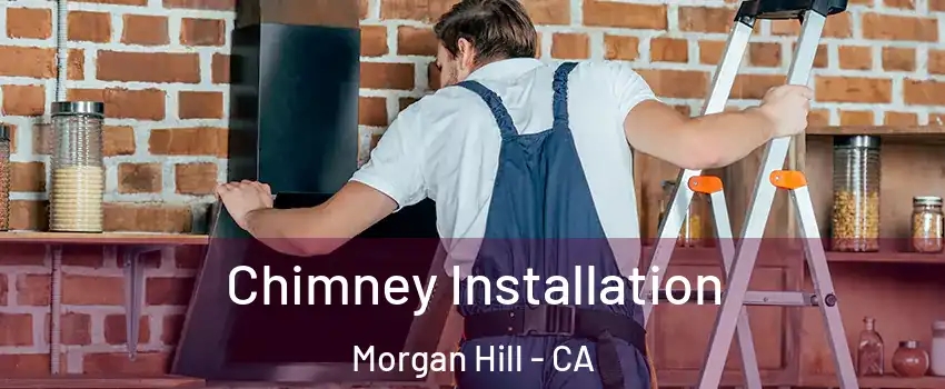  Chimney Installation Morgan Hill - CA