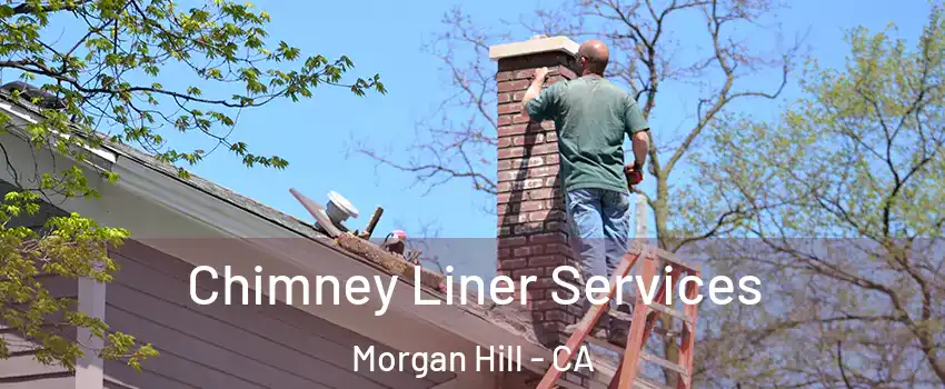  Chimney Liner Services Morgan Hill - CA