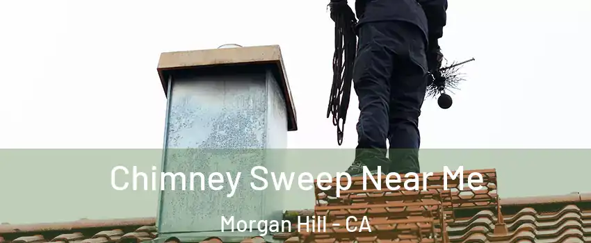 Chimney Sweep Near Me Morgan Hill - CA