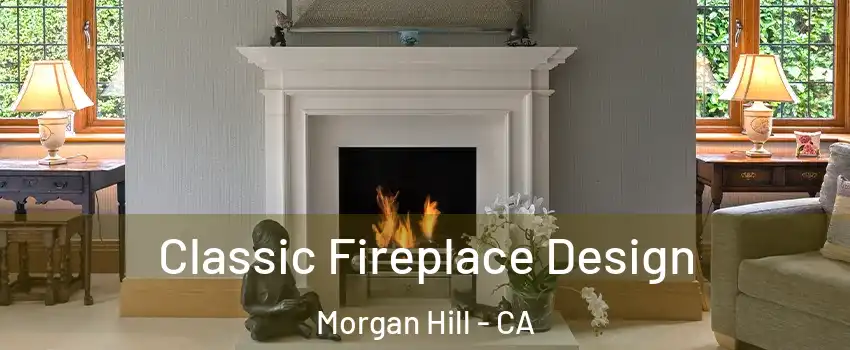  Classic Fireplace Design Morgan Hill - CA