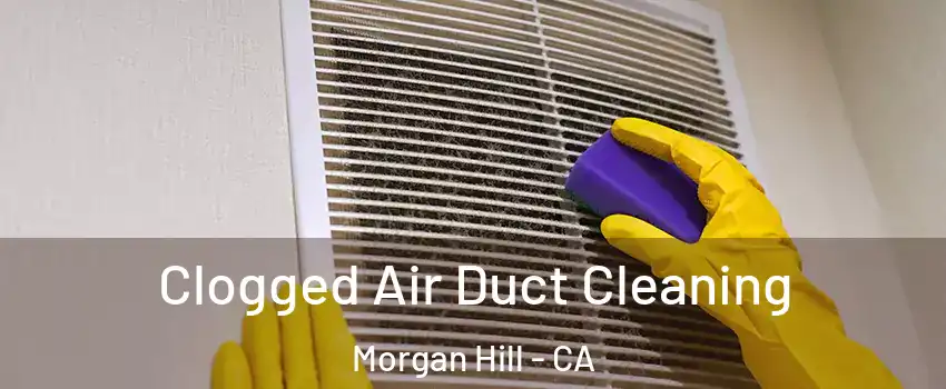  Clogged Air Duct Cleaning Morgan Hill - CA