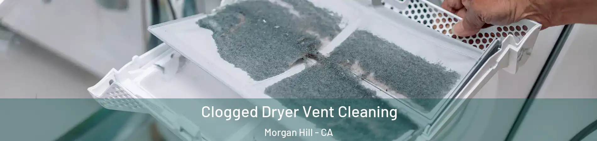  Clogged Dryer Vent Cleaning Morgan Hill - CA