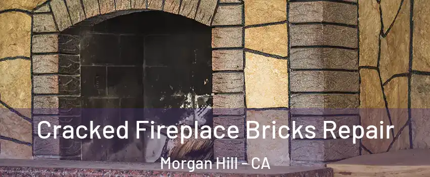  Cracked Fireplace Bricks Repair Morgan Hill - CA