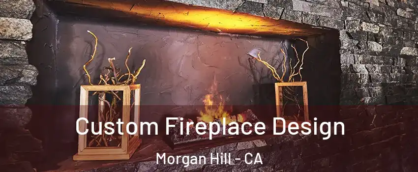  Custom Fireplace Design Morgan Hill - CA