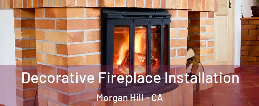  Decorative Fireplace Installation Morgan Hill - CA