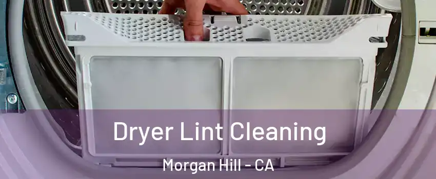  Dryer Lint Cleaning Morgan Hill - CA