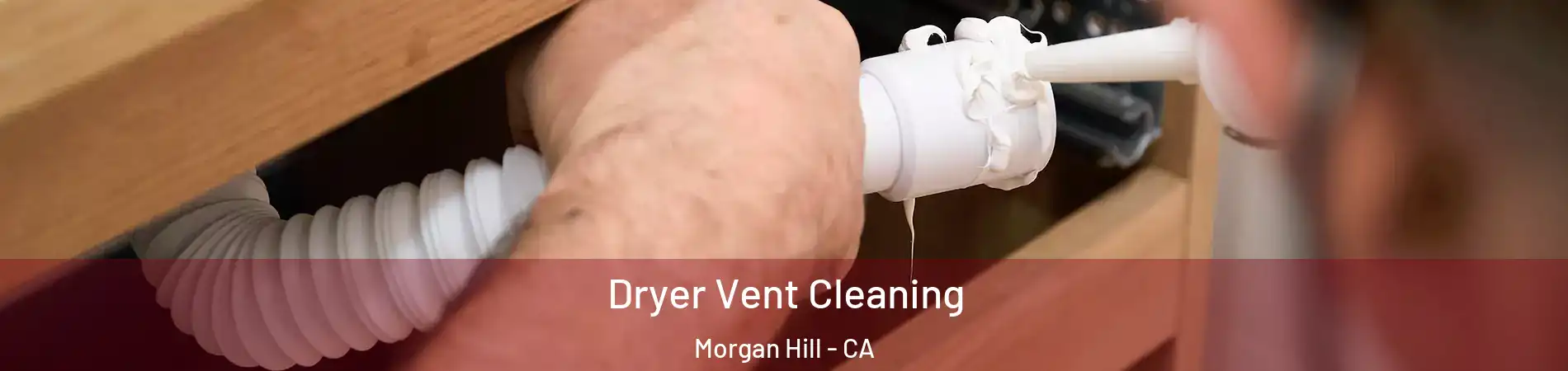  Dryer Vent Cleaning Morgan Hill - CA