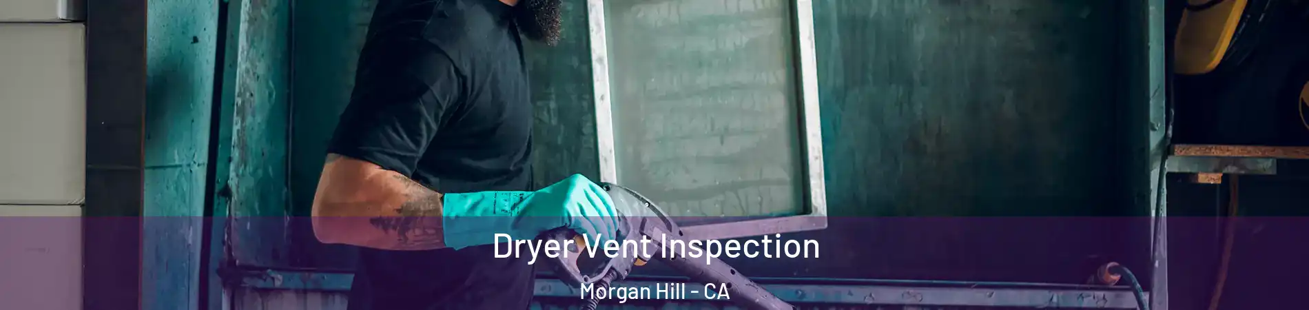  Dryer Vent Inspection Morgan Hill - CA