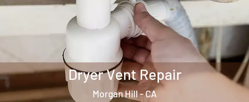  Dryer Vent Repair Morgan Hill - CA