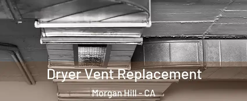 Dryer Vent Replacement Morgan Hill - CA