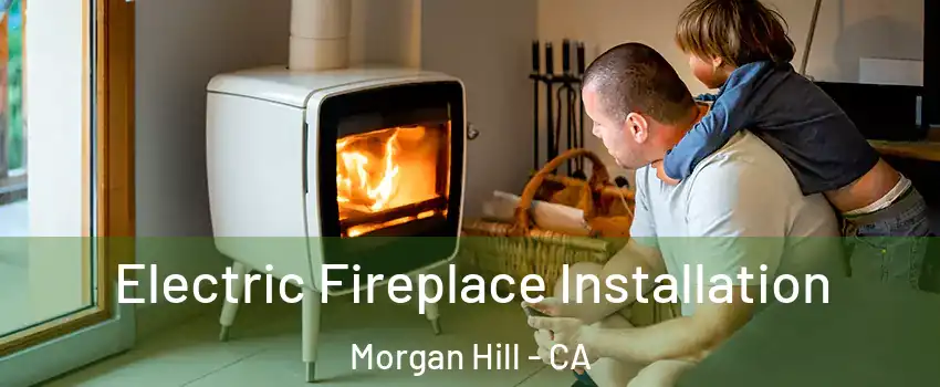  Electric Fireplace Installation Morgan Hill - CA