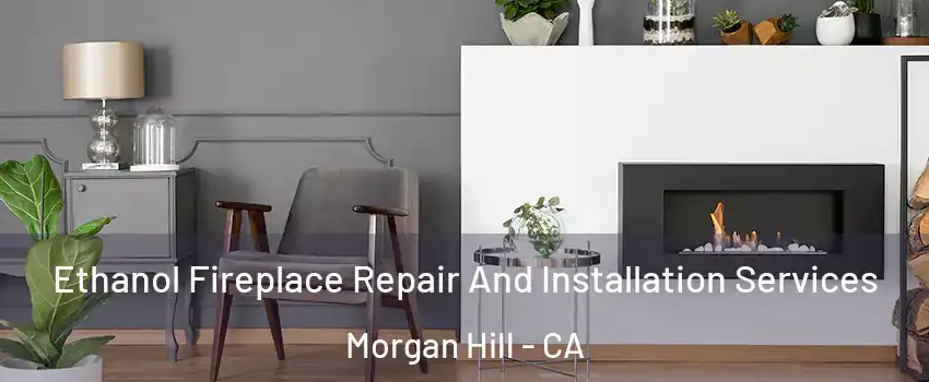  Ethanol Fireplace Repair And Installation Services Morgan Hill - CA