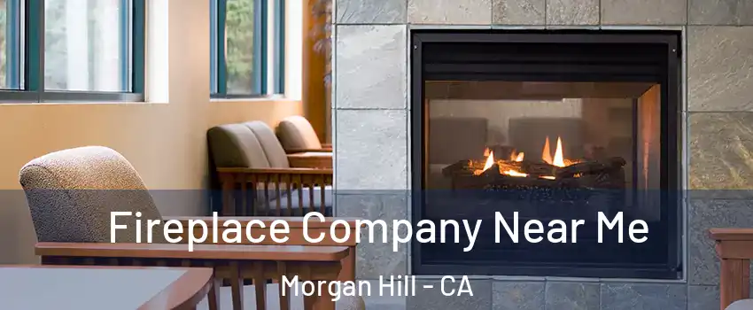  Fireplace Company Near Me Morgan Hill - CA