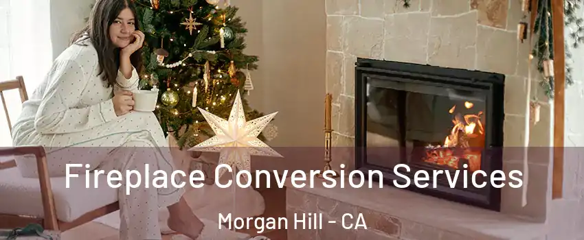  Fireplace Conversion Services Morgan Hill - CA