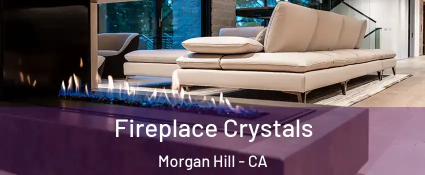  Fireplace Crystals Morgan Hill - CA