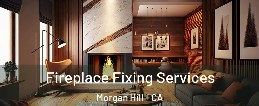  Fireplace Fixing Services Morgan Hill - CA