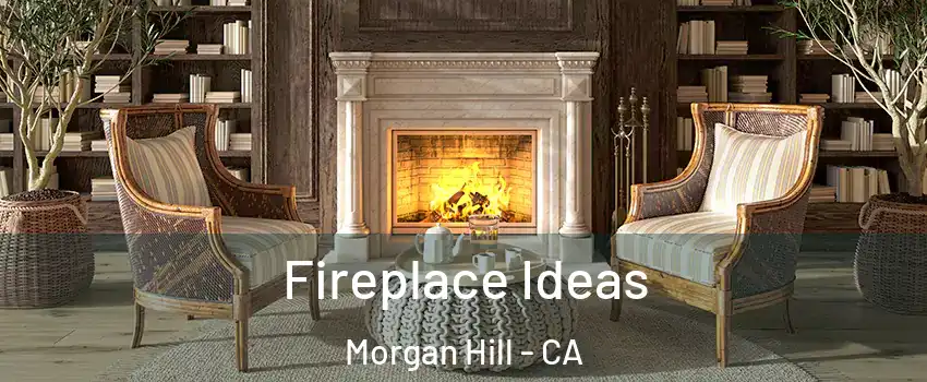 Fireplace Ideas Morgan Hill - CA