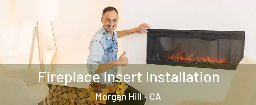  Fireplace Insert Installation Morgan Hill - CA