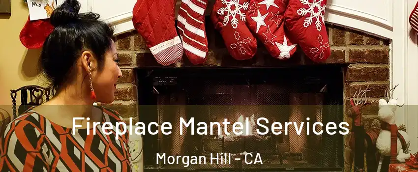  Fireplace Mantel Services Morgan Hill - CA