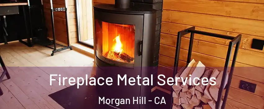 Fireplace Metal Services Morgan Hill - CA