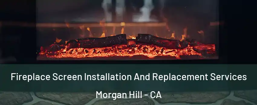  Fireplace Screen Installation And Replacement Services Morgan Hill - CA