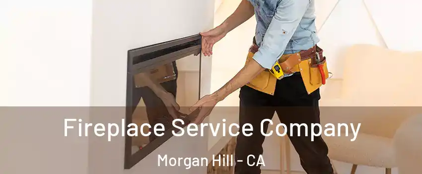  Fireplace Service Company Morgan Hill - CA