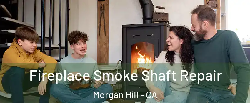  Fireplace Smoke Shaft Repair Morgan Hill - CA