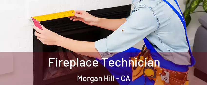  Fireplace Technician Morgan Hill - CA