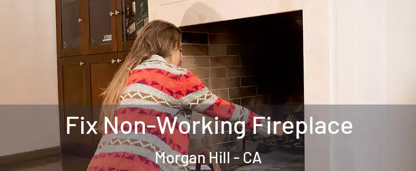  Fix Non-Working Fireplace Morgan Hill - CA