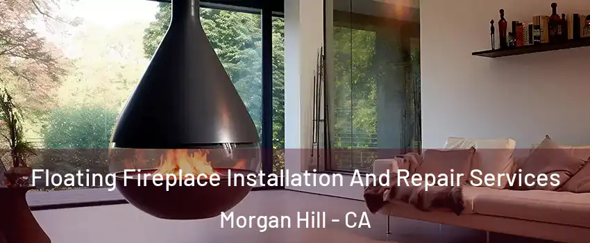  Floating Fireplace Installation And Repair Services Morgan Hill - CA