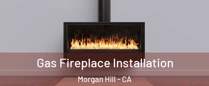  Gas Fireplace Installation Morgan Hill - CA