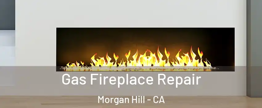  Gas Fireplace Repair Morgan Hill - CA
