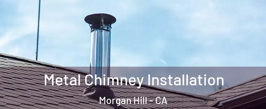  Metal Chimney Installation Morgan Hill - CA