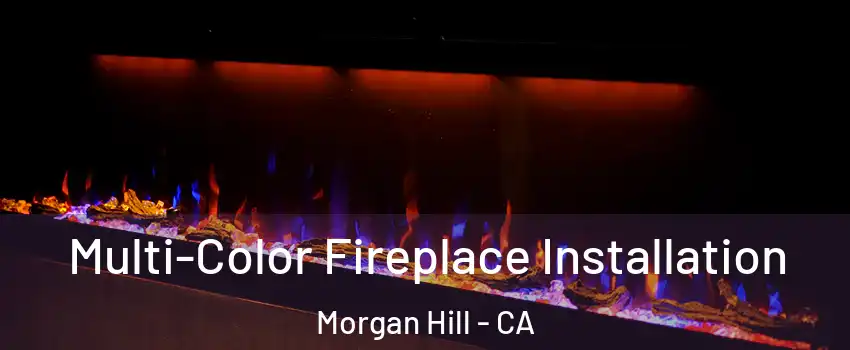  Multi-Color Fireplace Installation Morgan Hill - CA