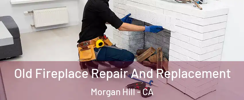  Old Fireplace Repair And Replacement Morgan Hill - CA