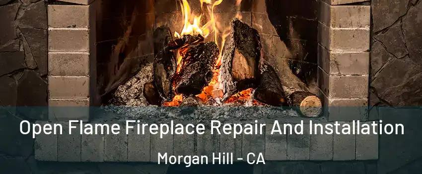  Open Flame Fireplace Repair And Installation Morgan Hill - CA