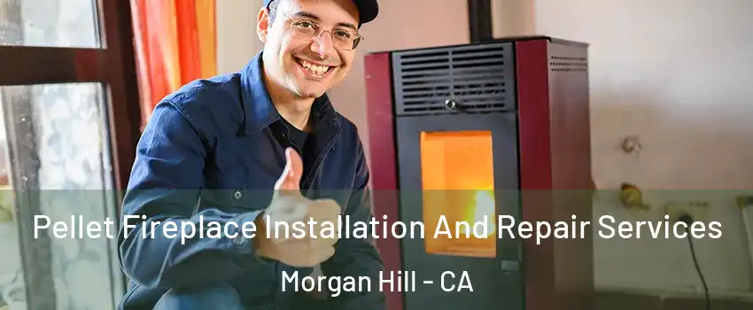  Pellet Fireplace Installation And Repair Services Morgan Hill - CA