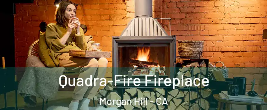  Quadra-Fire Fireplace Morgan Hill - CA