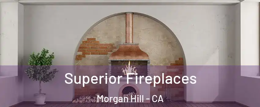  Superior Fireplaces Morgan Hill - CA