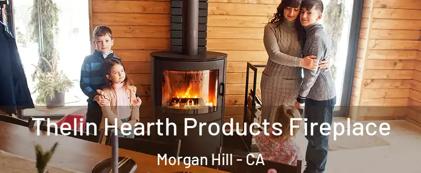 Thelin Hearth Products Fireplace Morgan Hill - CA