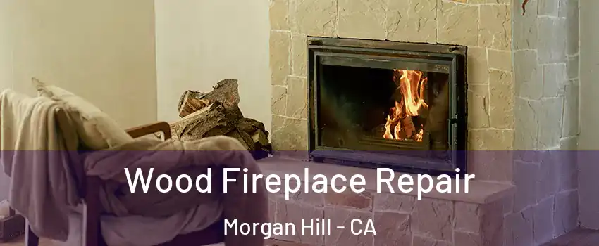  Wood Fireplace Repair Morgan Hill - CA