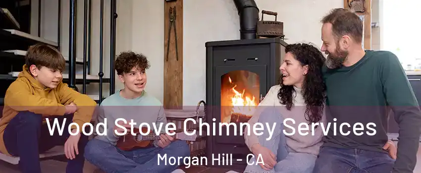  Wood Stove Chimney Services Morgan Hill - CA