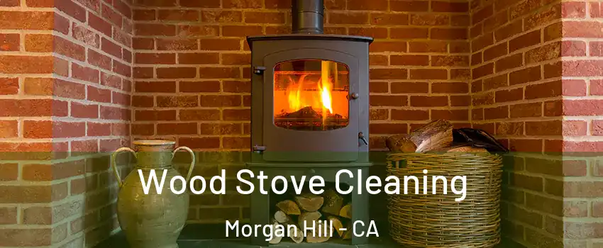  Wood Stove Cleaning Morgan Hill - CA