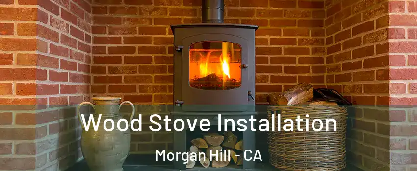  Wood Stove Installation Morgan Hill - CA